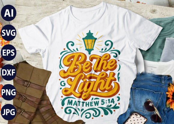 Be the Light Matthew Christian SVG T-EE and T-Shirt Designs