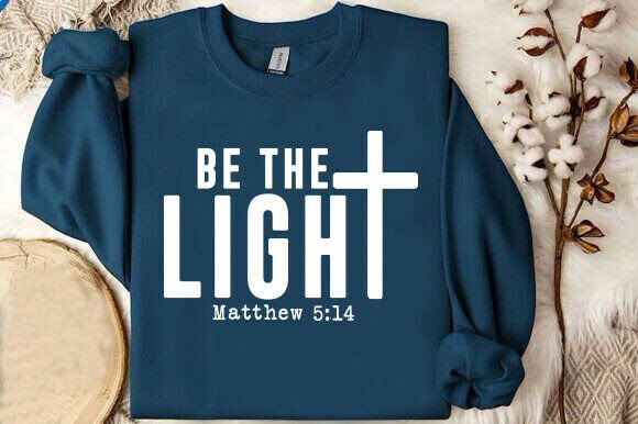 Be the Light SVG PNG – T-Shirt Designs
