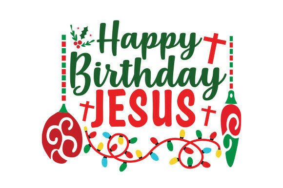 Happy Birthday Jesus SVG PNG for T-Shirt Designs