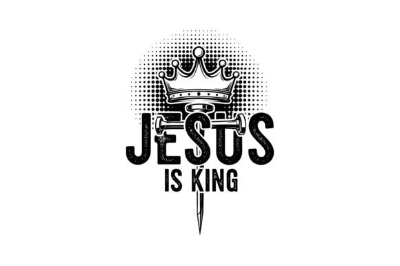 Jesus is King, Christian SVG for T-Shirt Designs