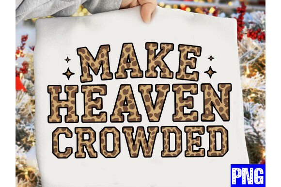 Make Heaven Crowded PNG, Christian Leopa T-Shirt Designs