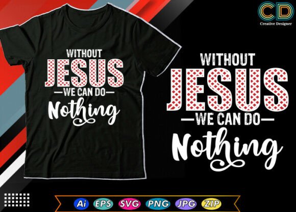 Without Jesus, We Can Do Nothing T-Shirt Designs