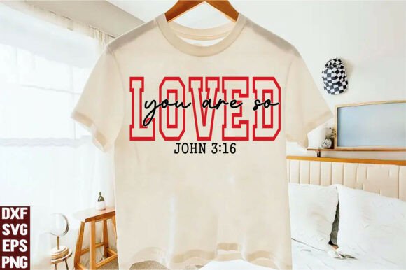 You Are so Loved SVG, T-Shirt Designs